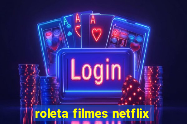 roleta filmes netflix